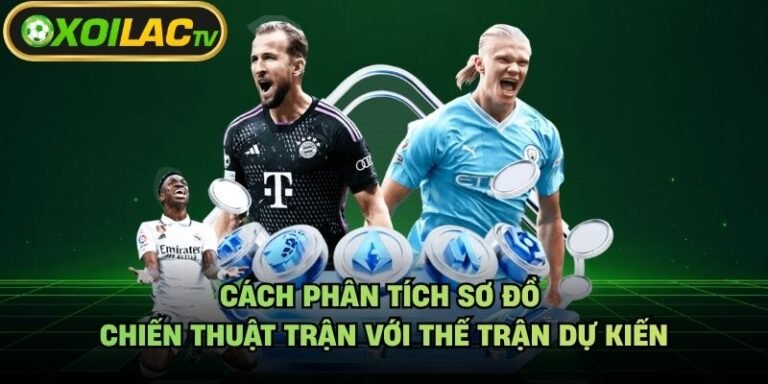 Cách Phân Tích Sơ Đồ Chiến Thuật Trận Với Thế Trận Dự Kiến