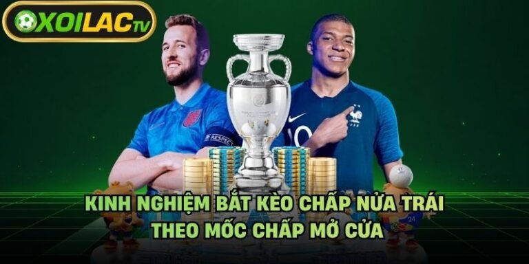 Kinh Nghiệm Bắt Kèo Chấp Nửa Trái - Theo Mốc Chấp Mở Cửa