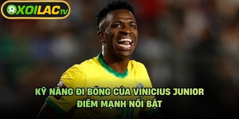 Kỹ Năng Đi Bóng Của Vinicius Junior – Điểm Mạnh Nổi Bật