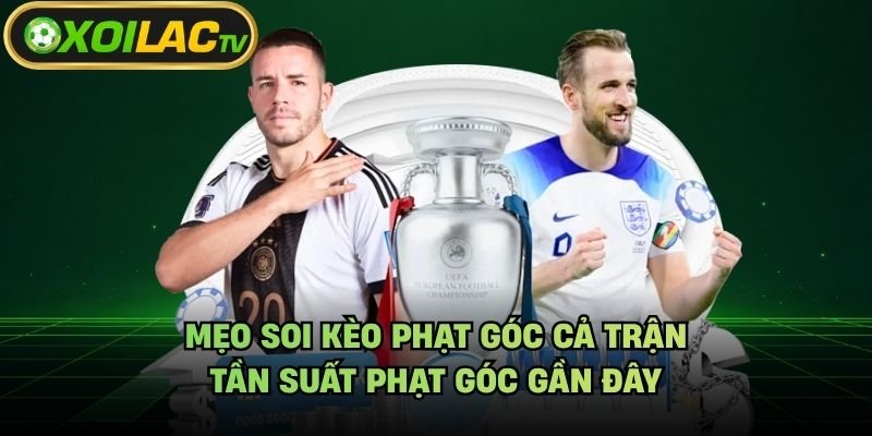 Mẹo Soi Kèo Phạt Góc Cả Trận – Tần Suất Phạt Góc Gần Đây