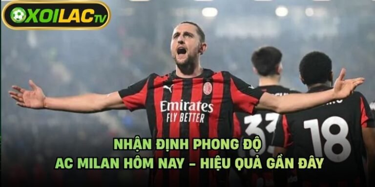 Nhận Định Phong Độ AC Milan Hôm Nay - Hiệu Quả Gần Đây