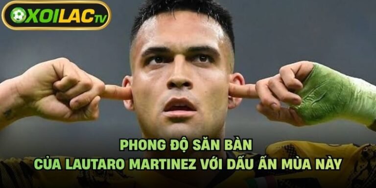 Phong Độ Săn Bàn Của Lautaro Martinez Với Dấu Ấn Mùa Này