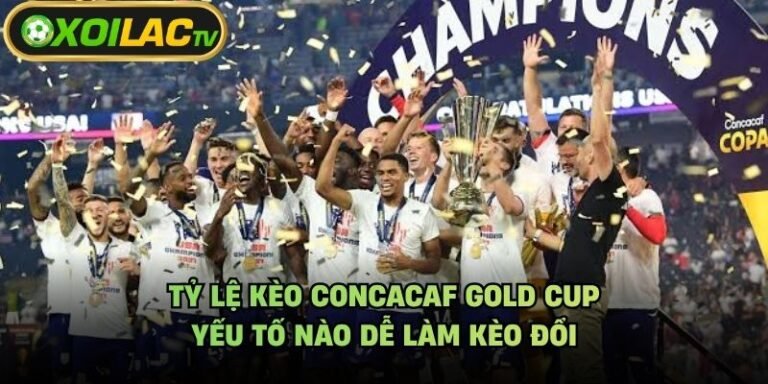 Tỷ Lệ Kèo CONCACAF Gold Cup - Yếu Tố Nào Dễ Làm Kèo Đổi