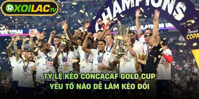 Tỷ Lệ Kèo CONCACAF Gold Cup – Yếu Tố Nào Dễ Làm Kèo Đổi